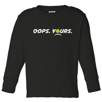 Got It.(front) Oops Yours (back) Funny Pickleball Lovers Toddler Long Sleeve Shirt