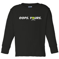 Got It.(front) Oops Yours (back) Funny Pickleball Lovers Toddler Long Sleeve Shirt