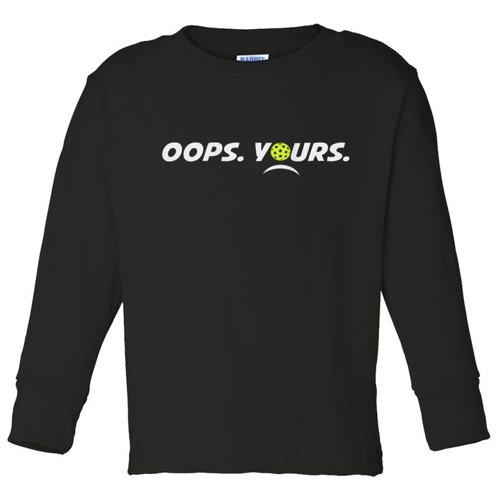 Got It.(front) Oops Yours (back) Funny Pickleball Lovers Toddler Long Sleeve Shirt
