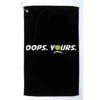 Got It.(front) Oops Yours (back) Funny Pickleball Lovers Golf Towel