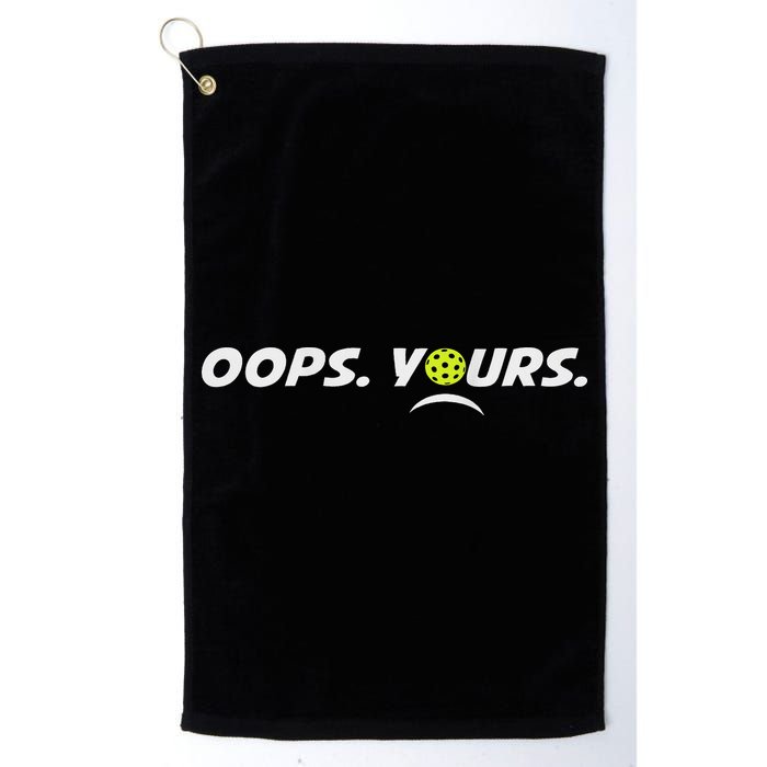 Got It.(front) Oops Yours (back) Funny Pickleball Lovers Golf Towel
