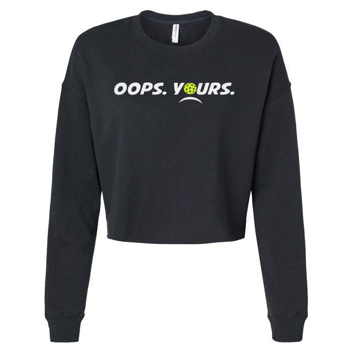 Got It.(front) Oops Yours (back) Funny Pickleball Lovers Cropped Pullover Crew