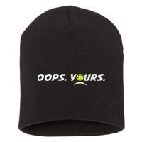 Got It.(front) Oops Yours (back) Funny Pickleball Lovers Short Acrylic Beanie