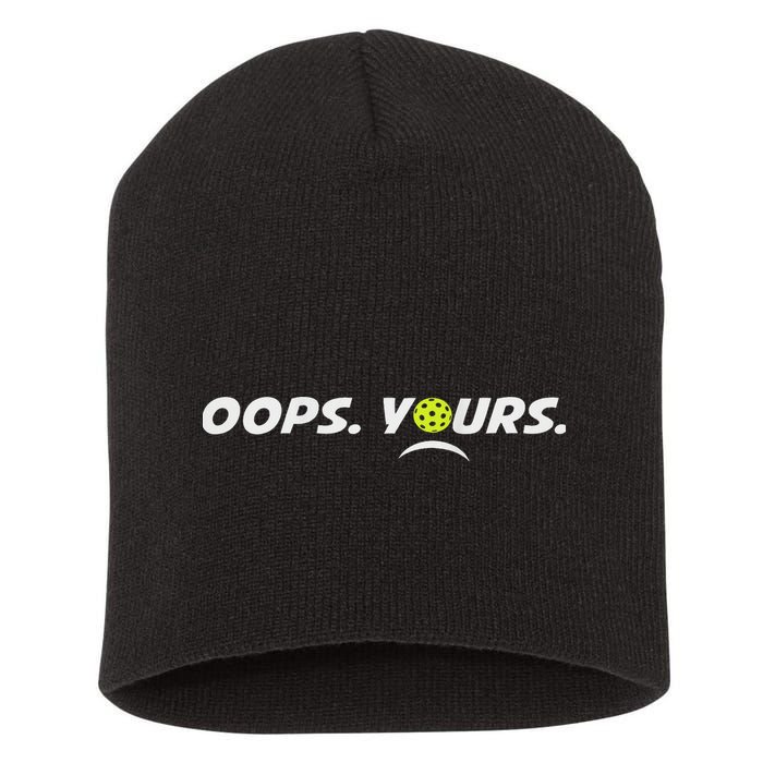 Got It.(front) Oops Yours (back) Funny Pickleball Lovers Short Acrylic Beanie