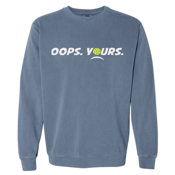 Got It.(front) Oops Yours (back) Funny Pickleball Lovers Garment-Dyed Sweatshirt