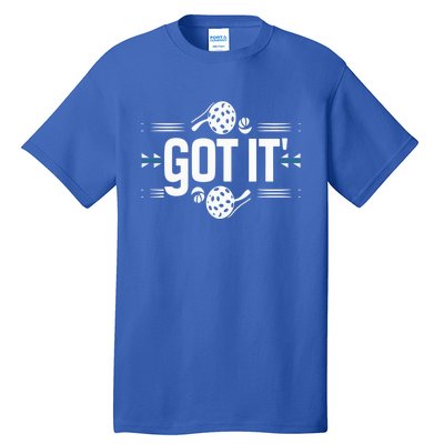 Got It Oops Yours Funny Pickleball Lovers Sarcastic Saying Gift Tall T-Shirt