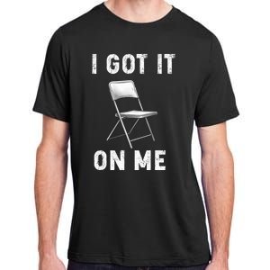 Got It On Me Folding Chair Adult ChromaSoft Performance T-Shirt