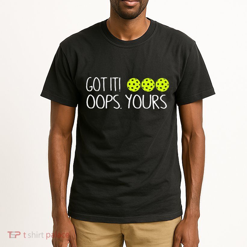 Got It Oops Yours Funny Pickleball Lovers Tank Top.Png Tall T-Shirt