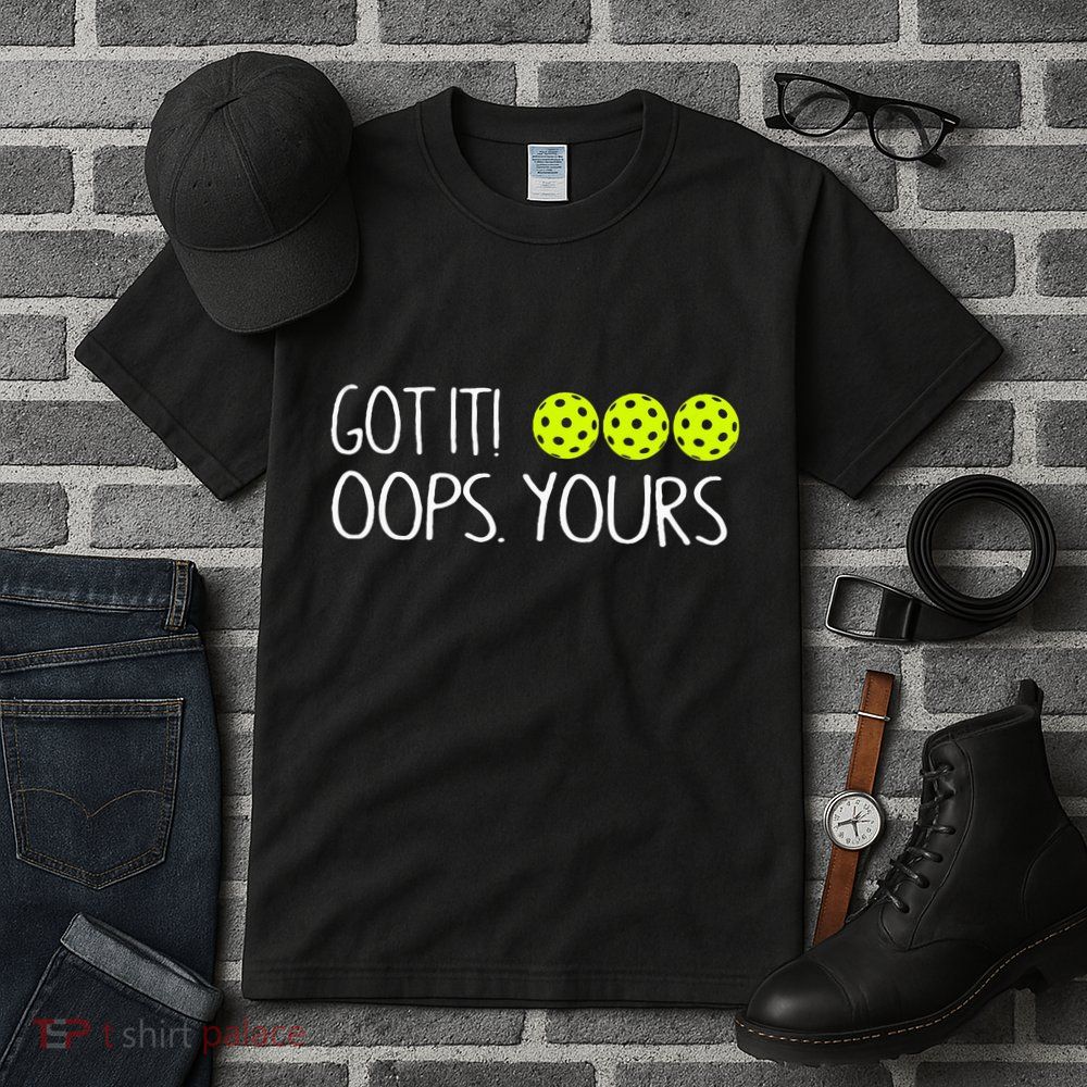 Got It Oops Yours Funny Pickleball Lovers Tank Top.Png Tall T-Shirt