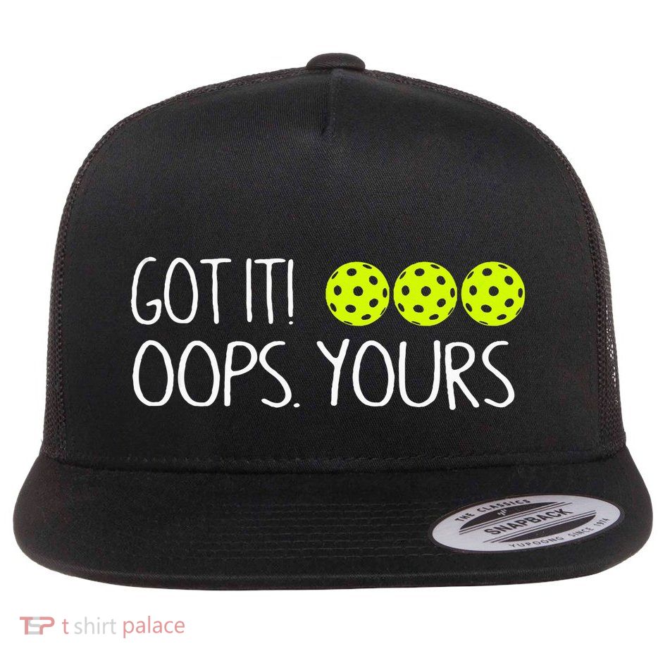 Got It Oops Yours Funny Pickleball Lovers Tank Top.Png Flatbill Hat