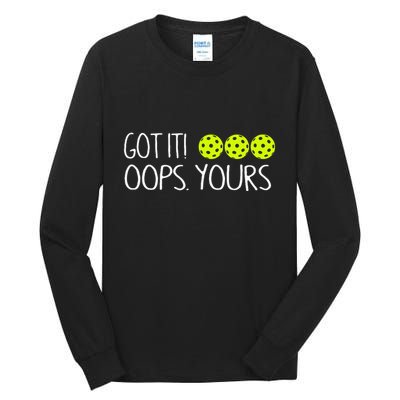 Got It Oops Yours Funny Pickleball Lovers Tank Top.Png Tall Long Sleeve T-Shirt