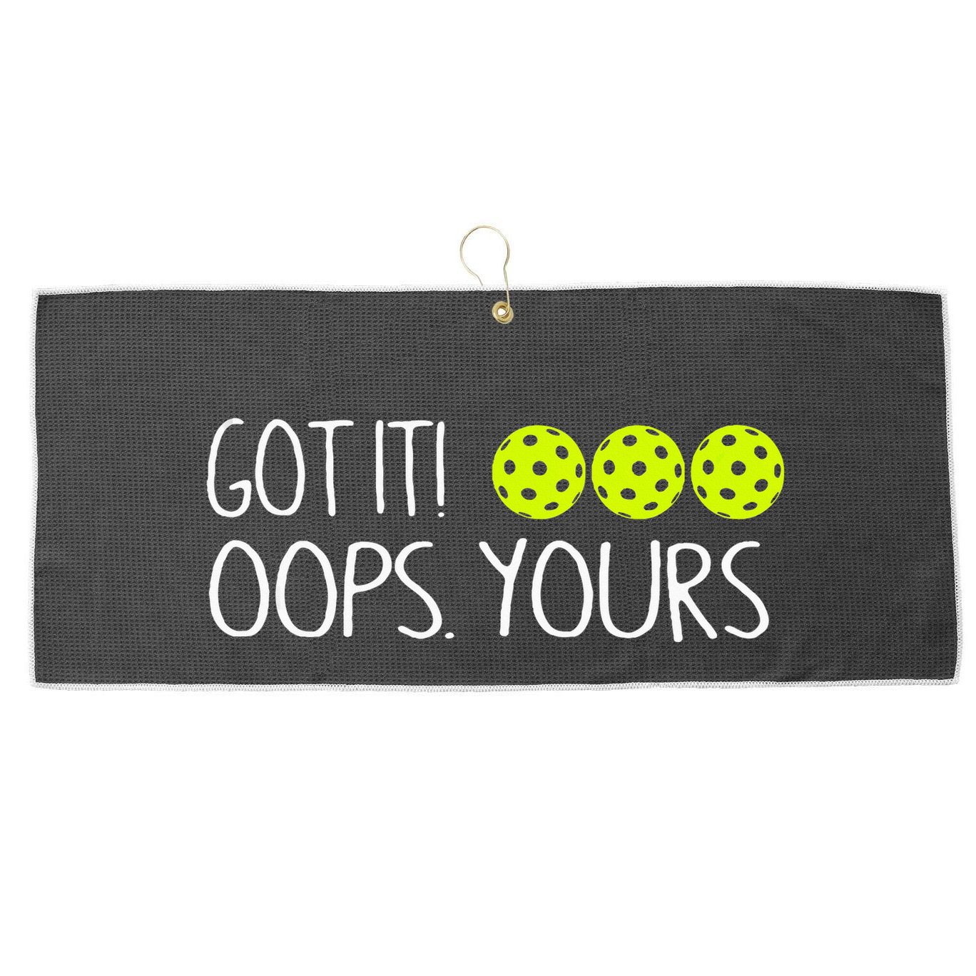 Got It Oops Yours Funny Pickleball Lovers Tank Top.Png Large Microfiber Waffle Golf Towel