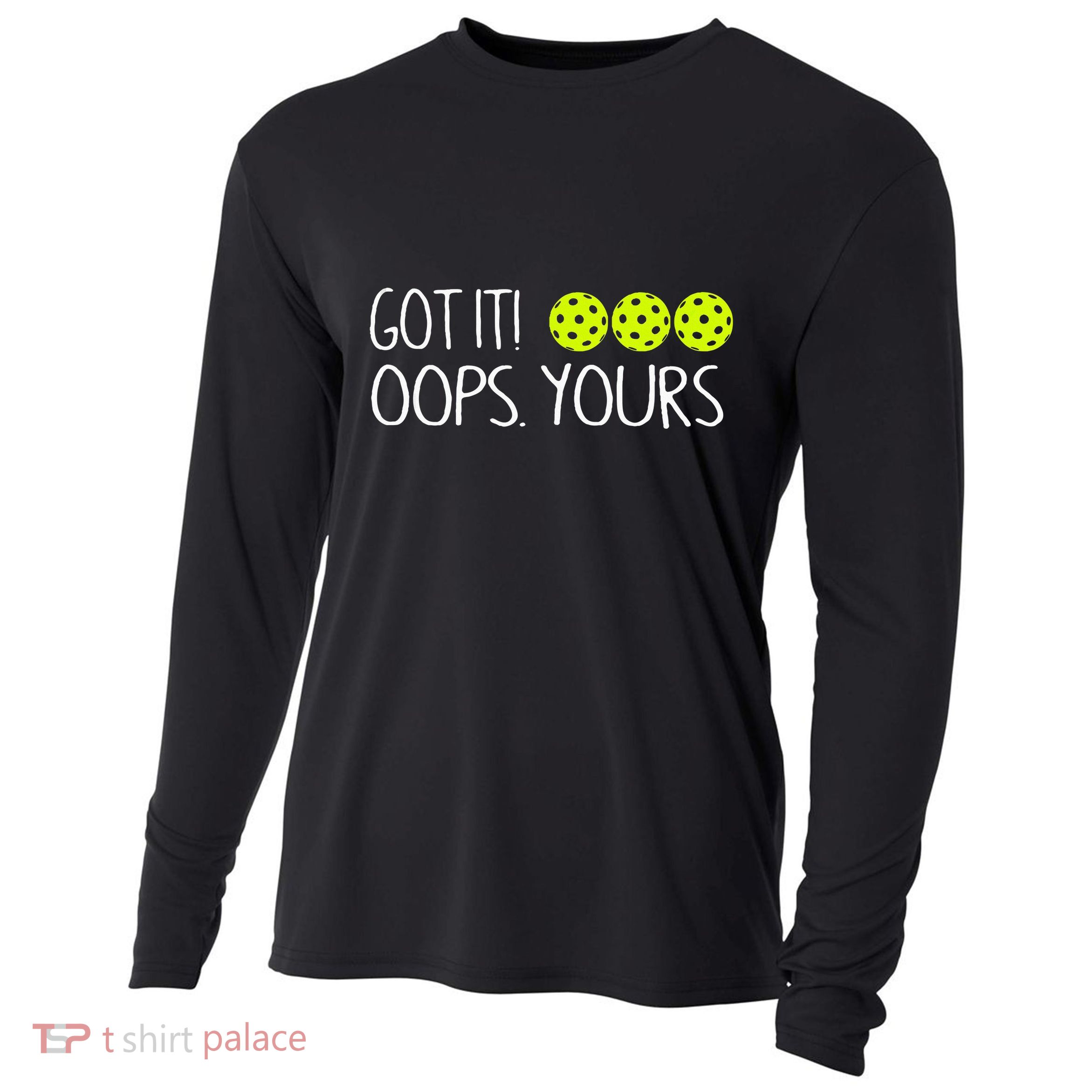 Got It Oops Yours Funny Pickleball Lovers Tank Top.Png Cooling Performance Long Sleeve Crew