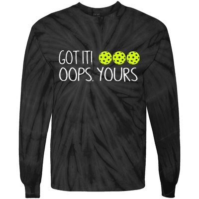 Got It Oops Yours Funny Pickleball Lovers Tank Top.Png Tie-Dye Long Sleeve Shirt