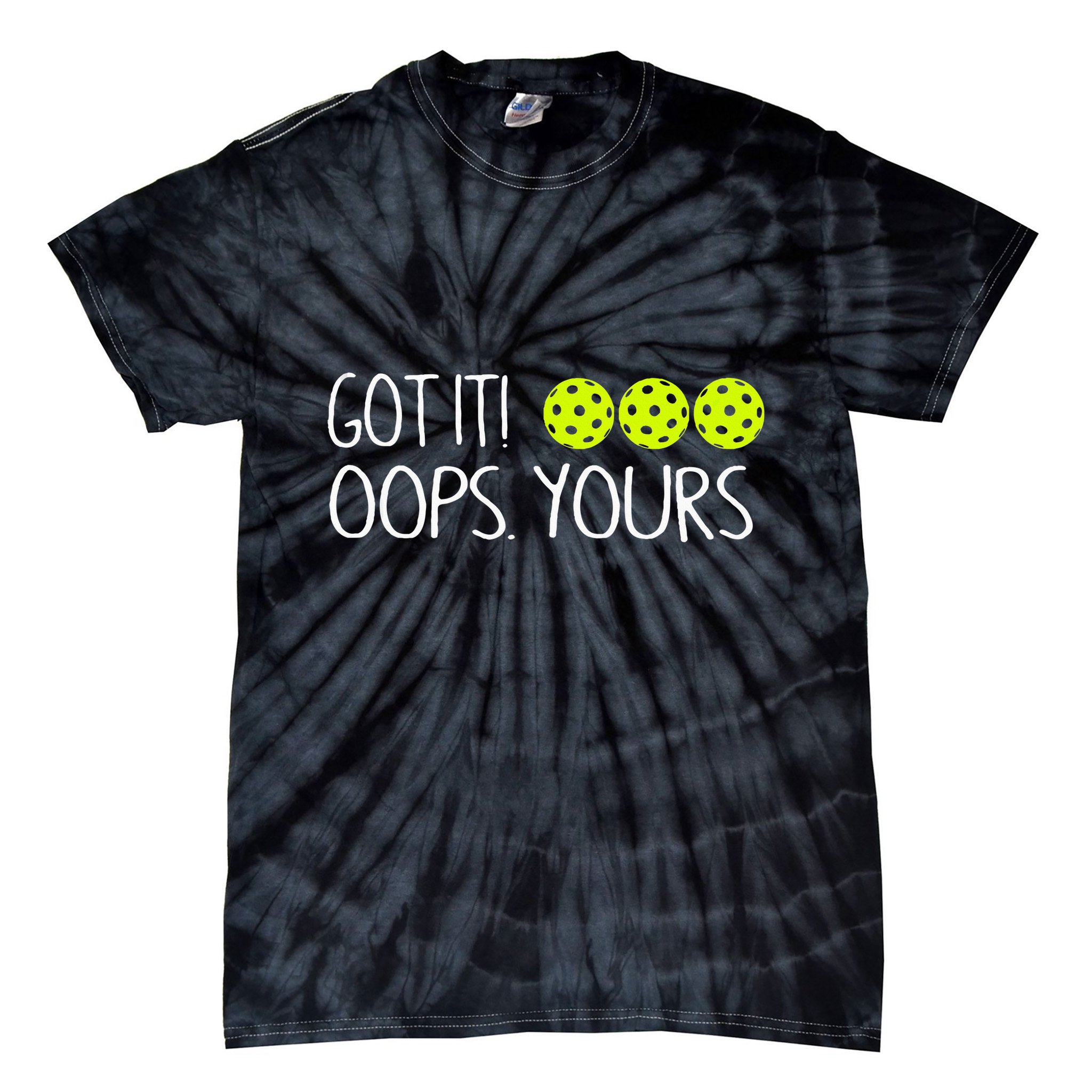 Got It Oops Yours Funny Pickleball Lovers Tank Top.Png Tie-Dye T-Shirt