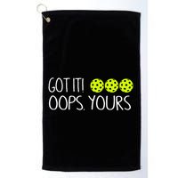 Got It Oops Yours Funny Pickleball Lovers Tank Top.Png Golf Towel