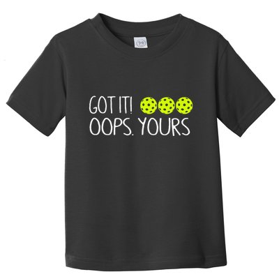 Got It Oops Yours Funny Pickleball Lovers Tank Top.Png Toddler T-Shirt