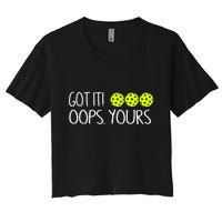 Got It Oops Yours Funny Pickleball Lovers Tank Top.Png Women's Crop Top Tee