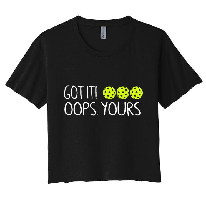Got It Oops Yours Funny Pickleball Lovers Tank Top.Png Women's Crop Top Tee