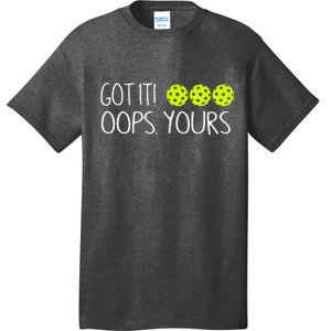 Got It Oops Yours Funny Pickleball Lovers Tank Top.Png T-Shirt