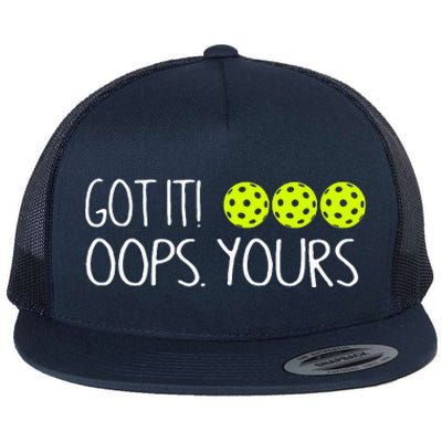 Got It Oops Yours Funny Pickleball Lovers Tank Top.Png Flat Bill Trucker Hat