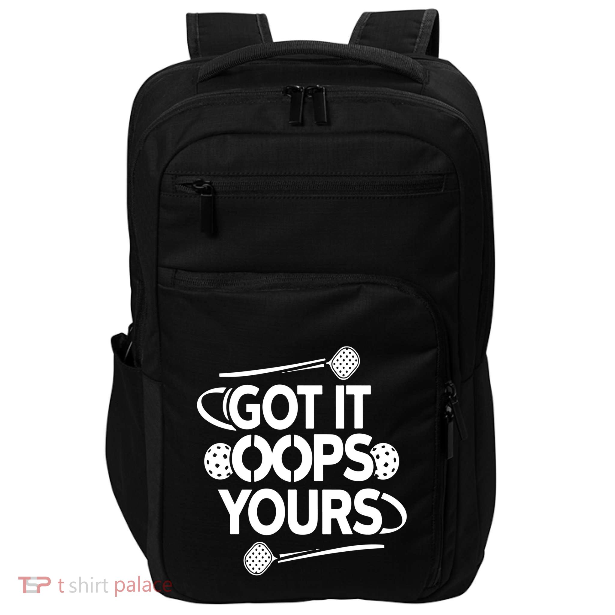 Got It Oops Yours Funny Pickleball Lovers Gift Impact Tech Backpack