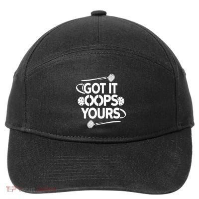 Got It Oops Yours Funny Pickleball Lovers Gift 7-Panel Snapback Hat