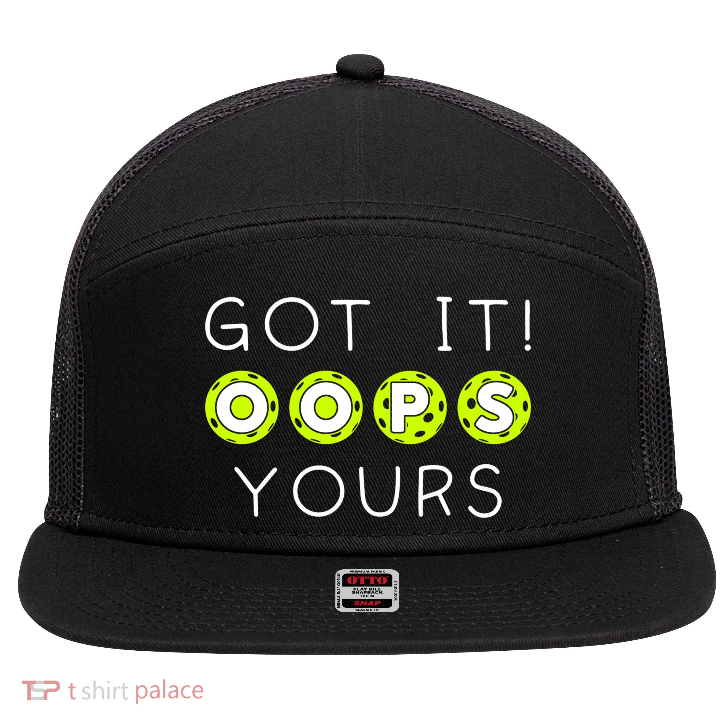 Got It Oops Yours Funny Gift Funny Pickleball Lovers Sarcastic Gift 7 Panel Mesh Trucker Snapback Hat