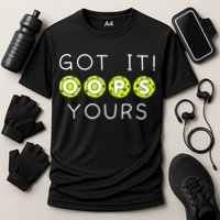 Got It Oops Yours Funny Gift Funny Pickleball Lovers Sarcastic Gift Cooling Performance Crew T-Shirt