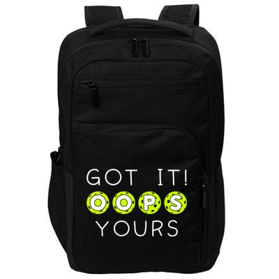 Got It Oops Yours Funny Gift Funny Pickleball Lovers Sarcastic Gift Impact Tech Backpack