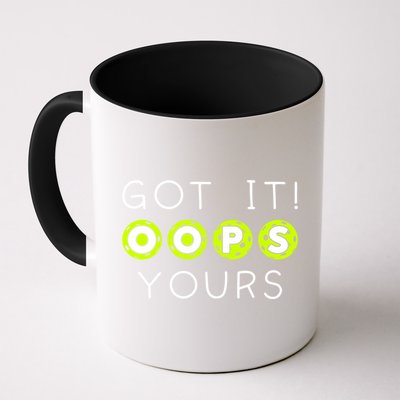 Got It Oops Yours Funny Gift Funny Pickleball Lovers Sarcastic Gift Mug