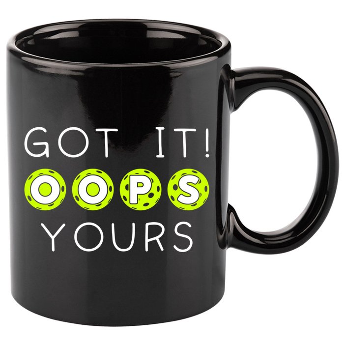 Got It Oops Yours Funny Gift Funny Pickleball Lovers Sarcastic Gift 11oz C Handle Ceramic Mug