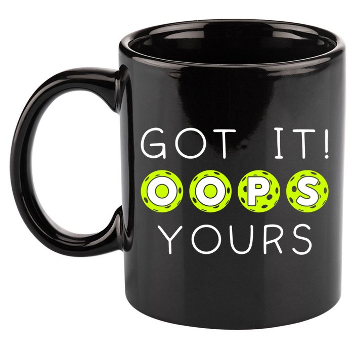 Got It Oops Yours Funny Gift Funny Pickleball Lovers Sarcastic Gift 11oz C Handle Ceramic Mug