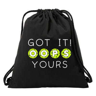 Got It Oops Yours Funny Gift Funny Pickleball Lovers Sarcastic Gift Drawstring Bag