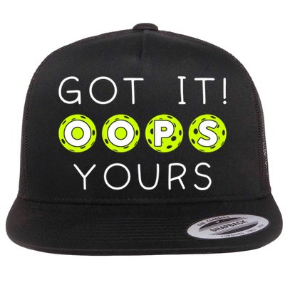 Got It Oops Yours Funny Gift Funny Pickleball Lovers Sarcastic Gift Flatbill Hat