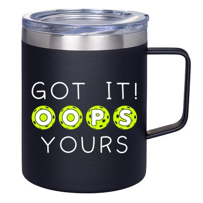 Got It Oops Yours Funny Gift Funny Pickleball Lovers Sarcastic Gift 12oz Stainless Steel Coffee Mug