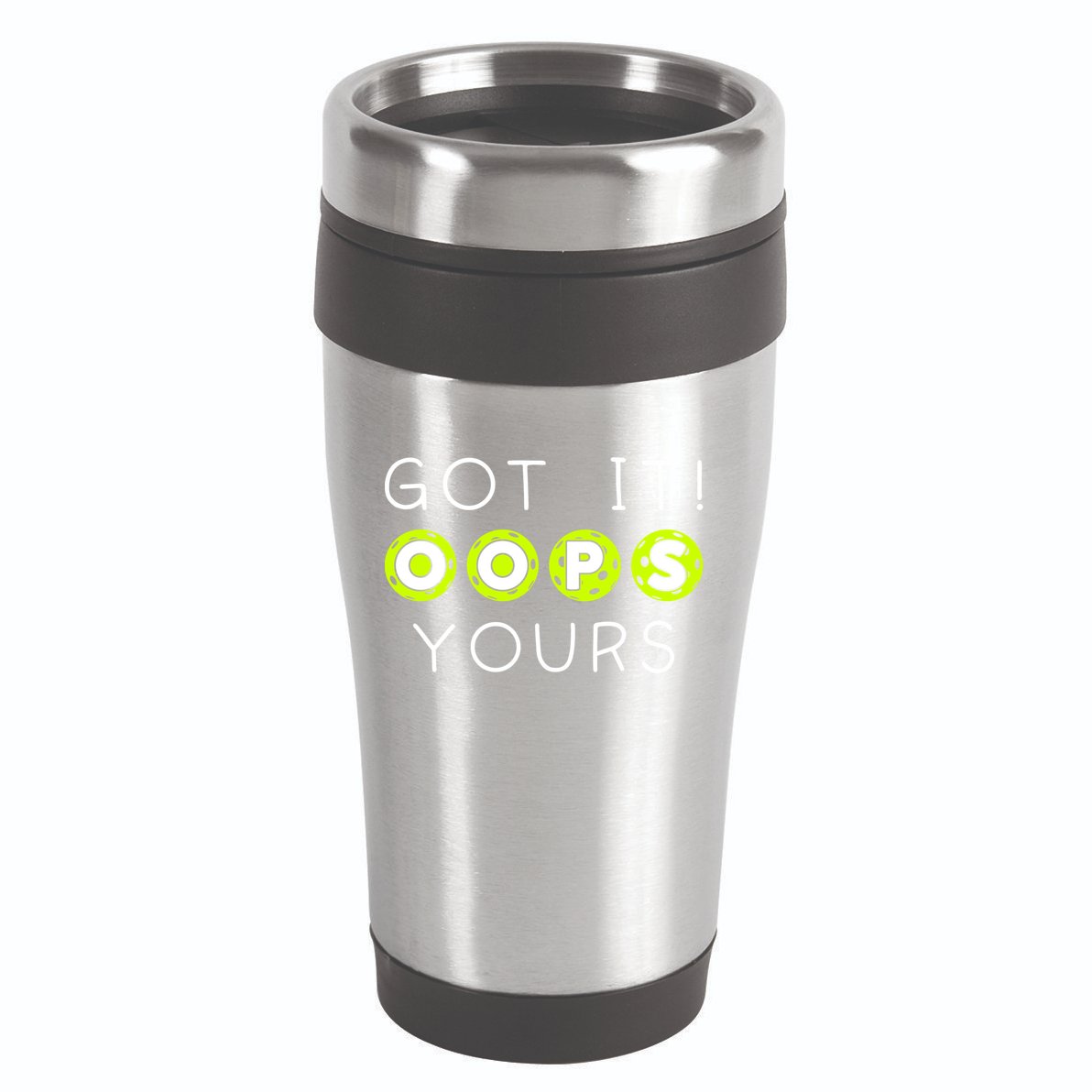 Got It Oops Yours Funny Gift Funny Pickleball Lovers Sarcastic Gift 16oz Travel Tumbler