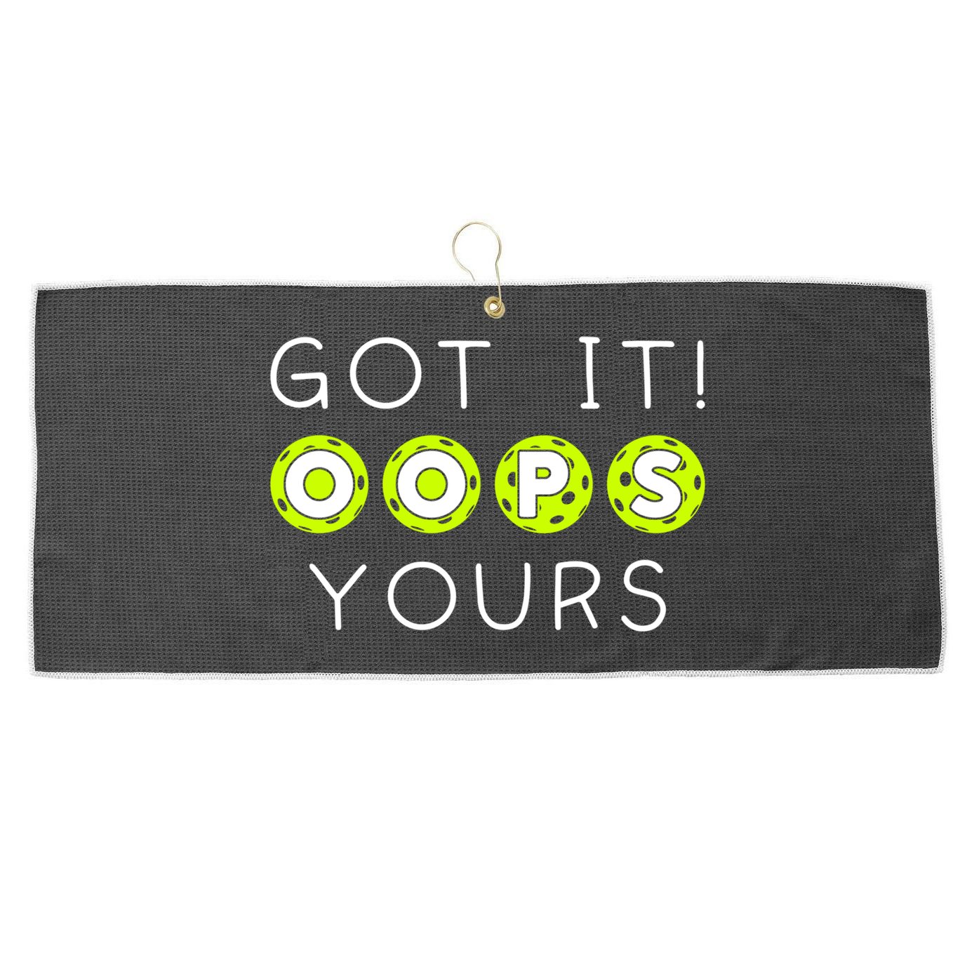 Got It Oops Yours Funny Gift Funny Pickleball Lovers Sarcastic Gift Large Microfiber Waffle Golf Towel