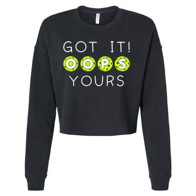 Got It Oops Yours Funny Gift Funny Pickleball Lovers Sarcastic Gift Cropped Pullover Crew