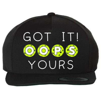 Got It Oops Yours Funny Gift Funny Pickleball Lovers Sarcastic Gift Wool Snapback Cap