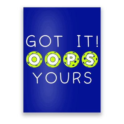 Got It Oops Yours Funny Gift Funny Pickleball Lovers Sarcastic Gift Poster