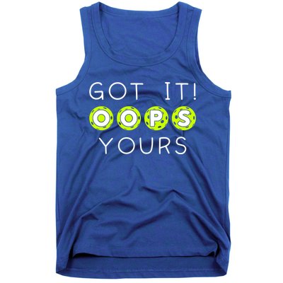 Got It Oops Yours Funny Gift Funny Pickleball Lovers Sarcastic Gift Tank Top