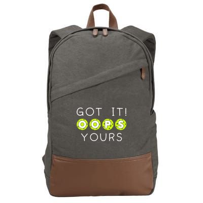 Got It Oops Yours Funny Gift Funny Pickleball Lovers Sarcastic Gift Cotton Canvas Backpack