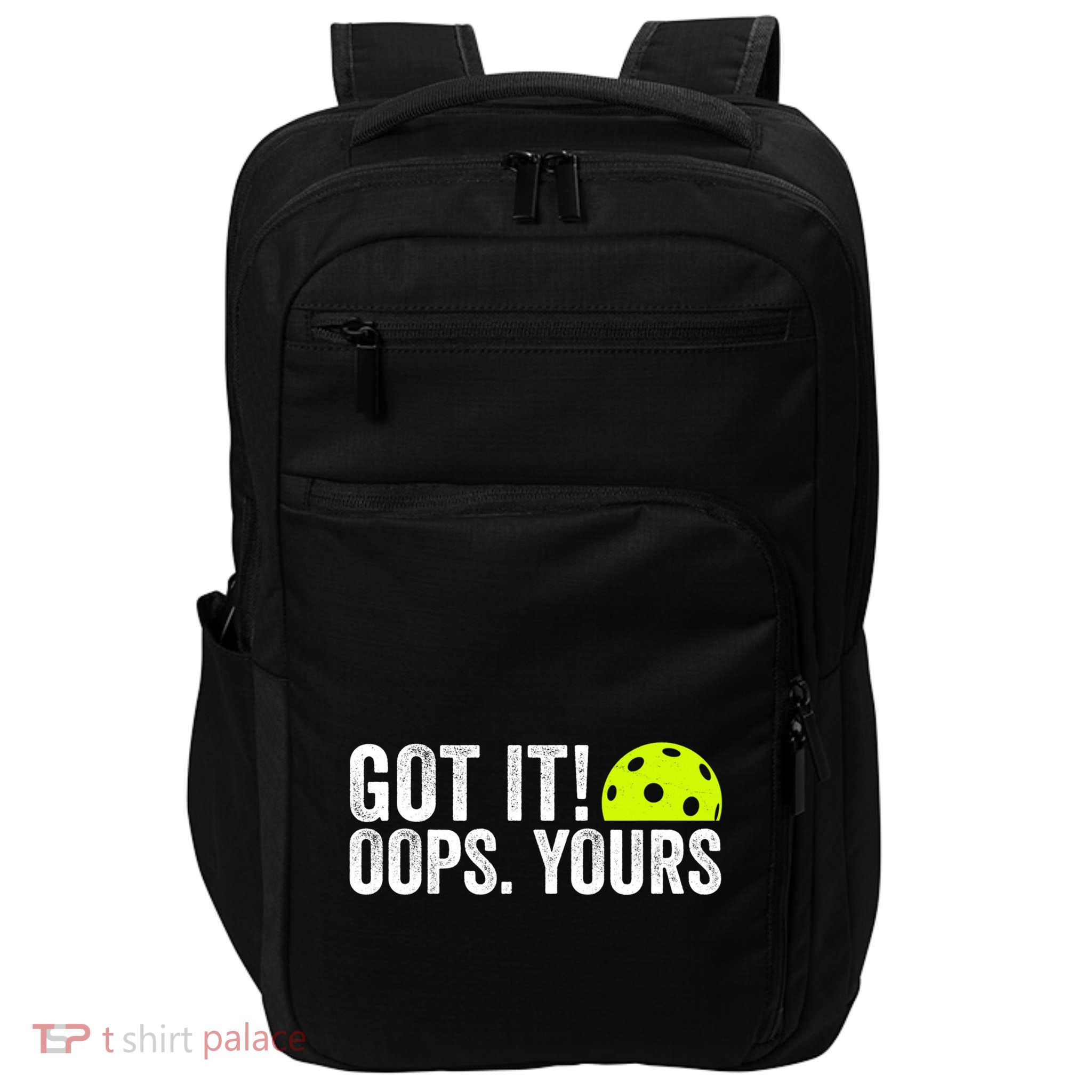 Got It Oops Yours Pickleball Funny Pickleball Lovers Gift Impact Tech Backpack