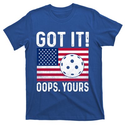 Got It Oops Yours With American Flag Cool Pickleball Lovers Meaningful Gift T-Shirt