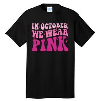 Groovy In October We Wear P.I.N.K Breast Cancer Tall T-Shirt