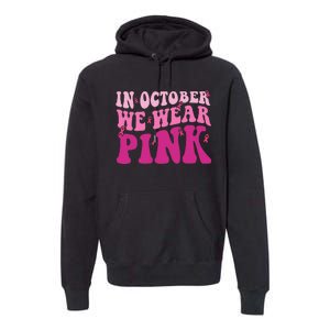 Groovy In October We Wear P.I.N.K Breast Cancer Premium Hoodie