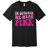 Groovy In October We Wear P.I.N.K Breast Cancer Premium T-Shirt