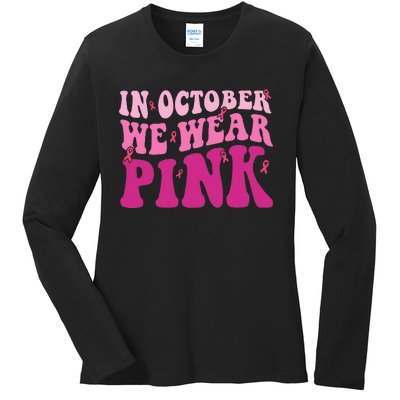 Groovy In October We Wear P.I.N.K Breast Cancer Ladies Long Sleeve Shirt