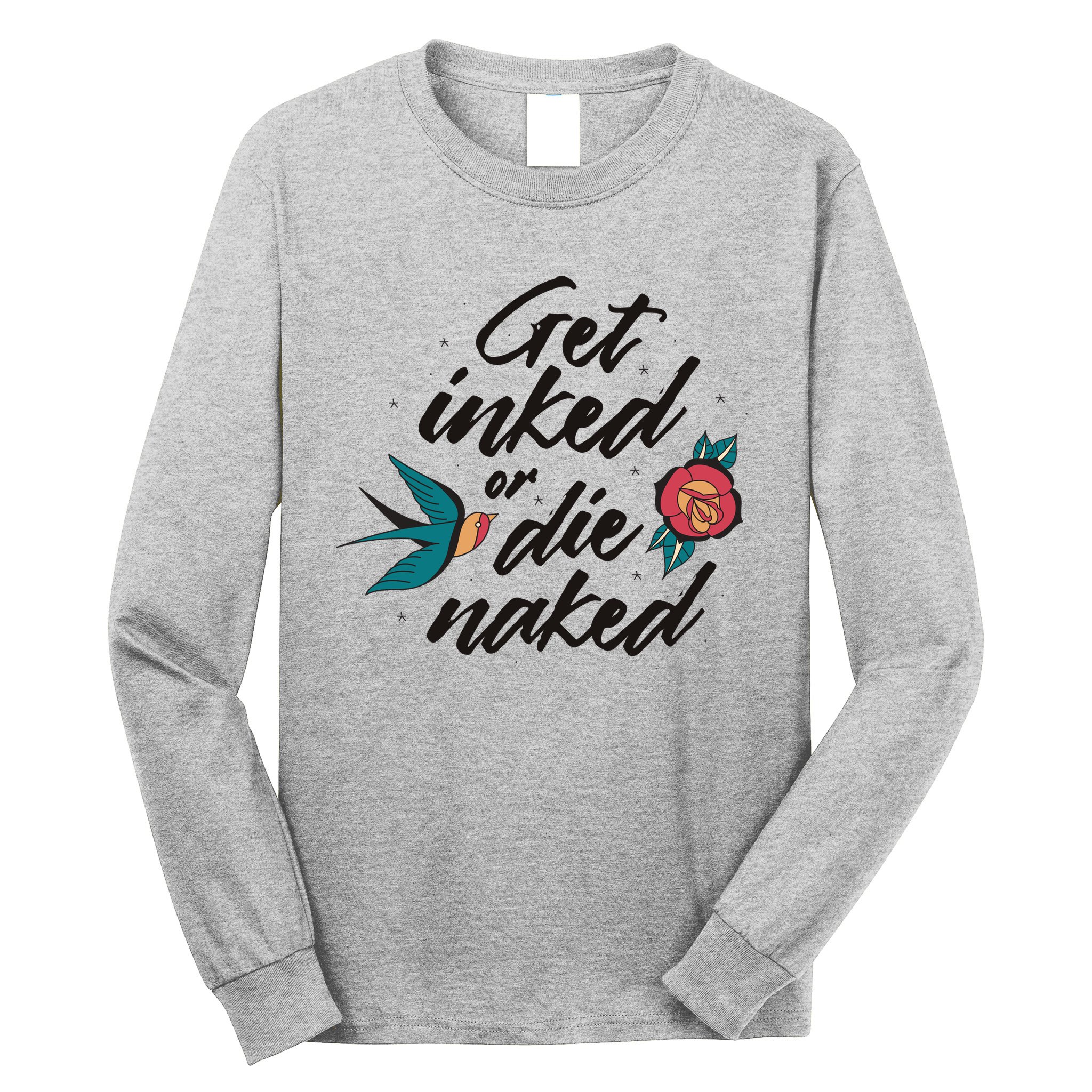 Get Inked Or Die Naked Tattoo Long Sleeve Shirt